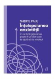 Intelepciunea anxietatii Sheryl Paul carte dezvoltare personala brosata cunoasterea de sine