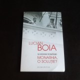 Suveranii Romaniei. Monarhia, o solutie? - Lucian Boia, Humanitas