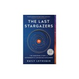 The Last Stargazers: The Enduring Story of Astronomy's Vanishing Explorers