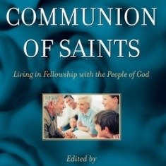 The Communion of Saints: Living in Fellowship with the People of God