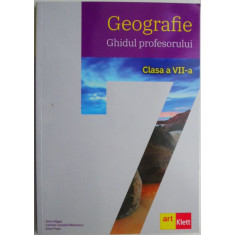 Geografie. Ghidul profesorului (clasa a VII-a) &ndash; Silviu Negrut