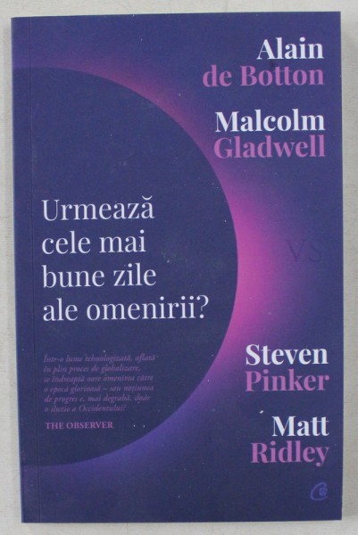 URMEAZA CELE MAI BUNE ZILE ALE OMENIRII ? - ALAIN DE BOTTON si MALCOM GLADWELL vs. STEVEN PINKER si MATT RIDLEY , 2019 * MINIMA UZURA