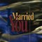 I Married You