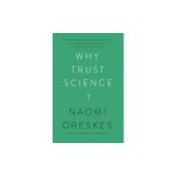Carte "Why Trust Science?" de Naomi Oreskes - Despre increderea in stiinta si cunoasterea sociala