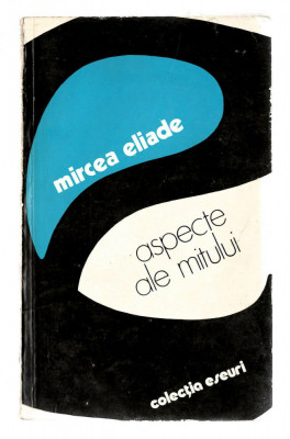 Aspecte ale mitului - Mircea Eliade, Ed. Univers, Colectia eseuri, 1978 foto