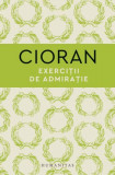 Cumpara ieftin Exercitii de admiratie &ndash; Emil Cioran