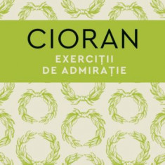 Exercitii de admiratie – Emil Cioran