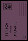 Despre moarte - Seneca - Seneca Lucius Annaeus