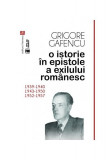 O istorie &icirc;n epistole a exilului rom&acirc;nesc (1939-1940, 1943-1950, 1952-1957) - Paperback brosat - Grigore Gafencu - Vremea