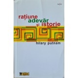 Ratiune, adevar si istorie &ndash; Hilary Putnam