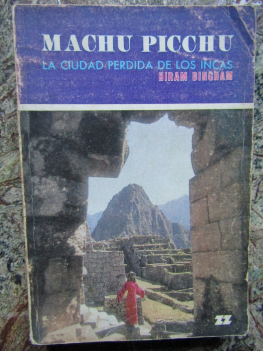 Machu Picchu : la ciudad perdida de los Incas - Hiram Bingham