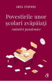 Povestirile unor scolari zvapaiati - Anca Stuparu