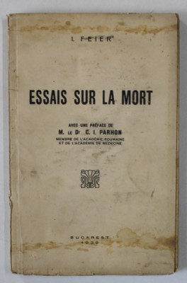 ESSAIS SUR LA MORT par I. FEIER , preface de C.I.PARHON , 1939 , PREZINTA PETE SI URME DE UZURA foto
