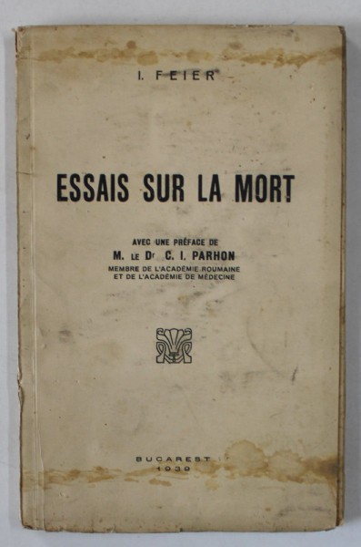 ESSAIS SUR LA MORT par I. FEIER , preface de C.I.PARHON , 1939 , PREZINTA PETE SI URME DE UZURA
