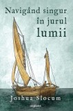 Navig&acirc;nd singur &icirc;n jurul lumii - Paperback brosat - Joshua Slocum - Art