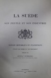 LA SUEDE , SON PEUPLE ET SON INDUSTRIE , EXPOSE HISTORIQUE ET STATISTIQUE , redige par GUSTAV SUNDBARG , 1900