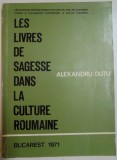 LES LIVRES DE SAGESSE DANS LA CULTURE ROUMANIE par ALEXANDRU DUTU , 1971
