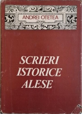 Scrieri istorice alese &amp;ndash; Andrei Otetea foto
