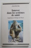 INNOVER DANS LES SYSTEMES DE SANTE - EXPERIENCES D &#039; AFRIQUE DE L &#039;OUEST , sous la direction de JOSPEH BRUNET - JAILLY , 1997