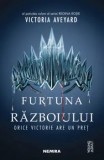Furtuna razboiului. Orice victorie are un pret. Al patrulea volum al seriei Regina Rosie/Victoria Aveyard