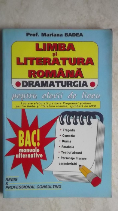 Mariana Badea - Limba si literatura romana. Dramaturgia pentru elevii de liceu