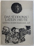 DAS SUDDONAU - LATEIN HEUTE - LATINA SUDDUNAREANA AZI - TEXTE PRI GRAILU ARMANESCU - EDITIE IN GERMANA - AROMANA de CATERINA BARBA si VASILE BARBA ,