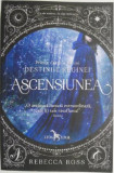 Ascensiunea. Destinul Reginei, Vol. 1 - Rebecca Ross - Roman Beletristica