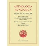 Anthologia hungarica - A r&eacute;gi vil&aacute;g t&uuml;k&ouml;re - N&eacute;gy &eacute;vsz&aacute;zad művelőd&eacute;st&ouml;rt&eacute;neti eml&eacute;kei nyelv&uuml;nkben - Hajdu Endre