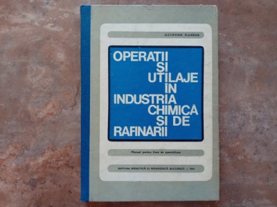 Octavian Floarea - Operatii si Utilaje in Industria Chimica si de Rafinarii, 1969 foto