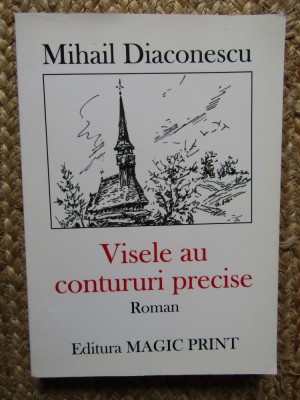 MIHAIL DIACONESCU - VISELE AU CONTURURI PRECISE - CU DEDICAȚIE ȘI AUTOGRAF foto