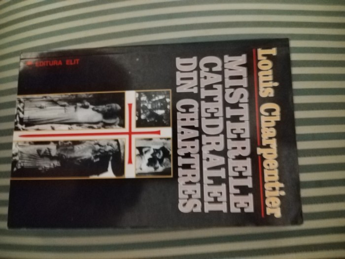 Louis Charpentier Misterele catedralei din Chartres, ed. bogat ilustrata