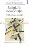 Religia In Democratie - Camil Ungureanu