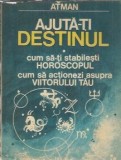 Ajuta-ti destinul Atman, Editura Roza V&acirc;nturilor, 1997, 240 pagini, Carte Literatura Clasica Editie Veche