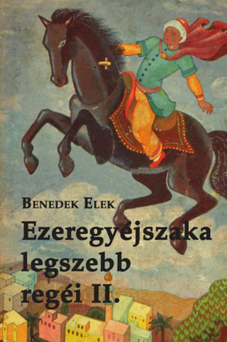 Ezeregy&eacute;jszaka legszebb reg&eacute;i II. k&ouml;tet - Benedek Elek