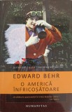 O America Infricosatoare - Edward Behr, Humanitas, 2013, Romana, Paperback, Roman