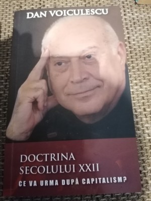 Doctrina secolului XXII Ce va urma dupa capitalism? - Dan Voiculescu foto