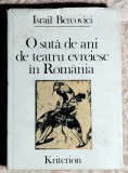 O suta de ani de teatru evreiesc in Romania - Israil Bercovici