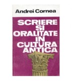Andrei Cornea - Scriere si oralitate in cultura antica - 104428