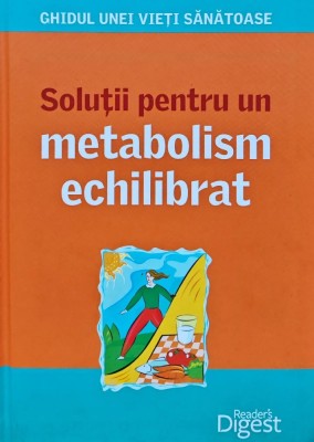 Ghidul unei vieti sanatoase. Solutii pentru un metabolism echilibrat - 2011 (BE48) foto