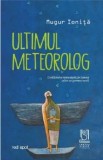 Cumpara ieftin Ultimul meteorolog/Mugur Ionita