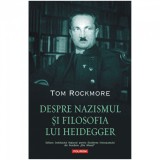 Despre nazismul si filosofia lui Heidegger, Tom Rockmore, Polirom