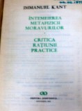 INTEMEIEREA METAFIZICII MORAVURILOR.CRITICA RATIUNII PRACTICE de IMMANUEL KANT 1972