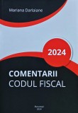 Cumpara ieftin Comentarii, Codul fiscal - 2024 - Mariana Darlaiane (M263)
