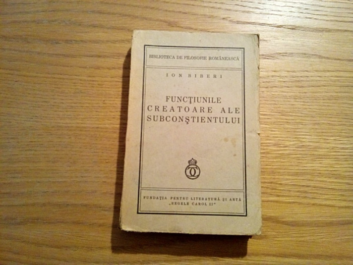 FUNCTIUNILE CREATOARE ALE SUBCONSTIENTULUI - Ion Biberi - 1938, 364 p.