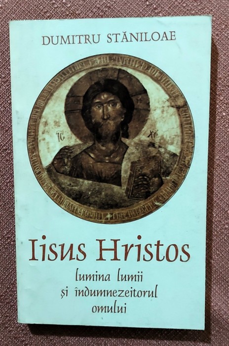Iisus Hristos lumina lumii si indumnezeitorul omului. Editura Anastasia, 1993 - Dumitru Staniloae