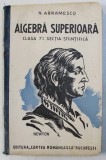 ALGEBRA SUPERIOARA - CLASA A 7 -A STIINTIFICA de N . ABRAMESCU , 1935