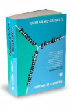 Cumpara ieftin Cum sa nu gresesti. Puterea gandirii matematice - Jordan Ellenberg