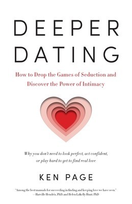 Deeper Dating: How to Drop the Games of Seduction and Discover the Power of Intimacy foto