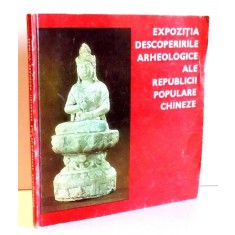 EXPOZITIA DESCOPERIRILE ARHEOLOGICE ALE REPUBLICII POPULARE CHINEZE de ELENA CUMPANASU , 1974