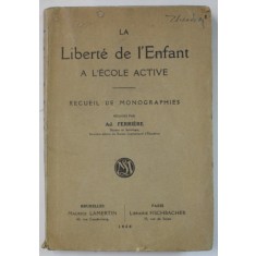 LA LIBERTE DE L &#039; ENFANT A L &#039; ECOLE ACTIVE , RECUEIL DE MONOGRAPHIES par ADOLPHE FERRIERE , 1928
